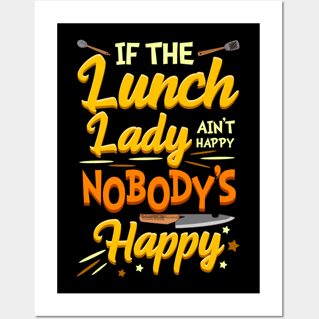 If The Lunch Lady Ain't Happy Nobody's Happy Cafeteria Worker Wall Art by E